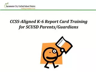 CCSS-Aligned K-6 Report Card Training for SCUSD Parents/Guardians