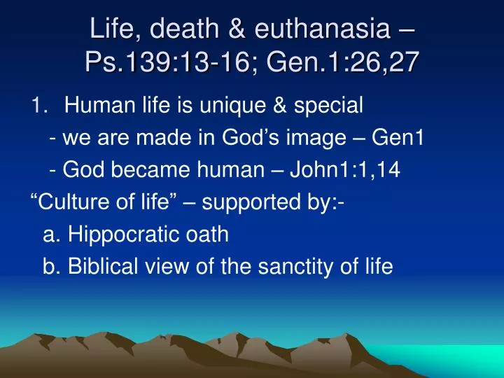 life death euthanasia ps 139 13 16 gen 1 26 27