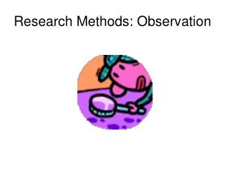 Research Methods: Observation