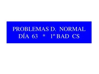 problemas d normal d a 63 1 bad cs