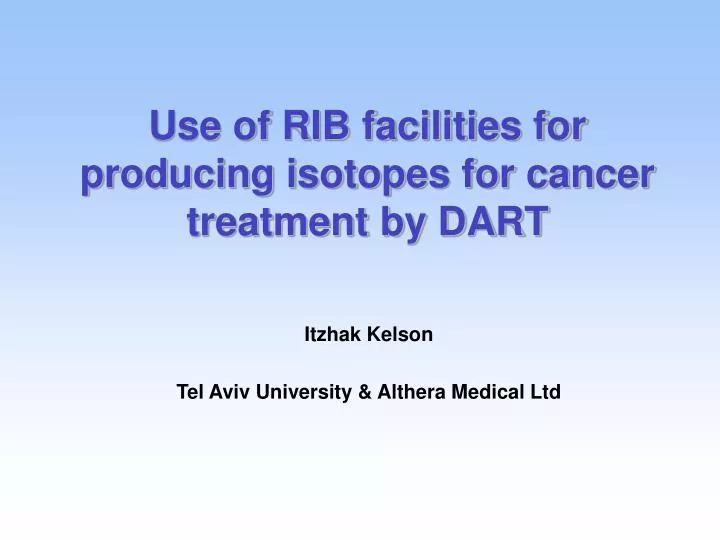 use of rib facilities for producing isotopes for cancer treatment by dart