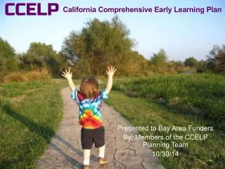 Presented to Bay Area Funders By: Members of the CCELP Planning Team 10/30/14