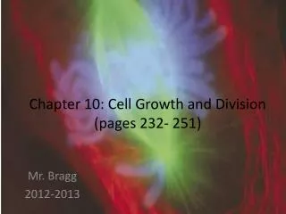 Chapter 10: Cell Growth and Division (pages 232- 251)
