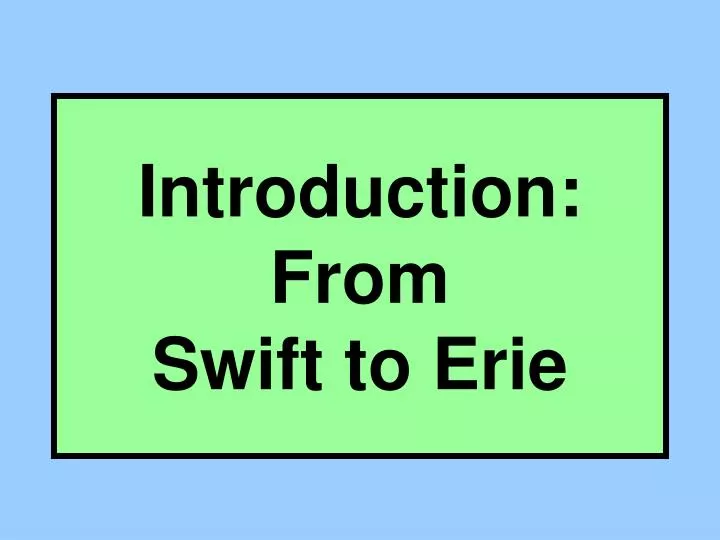 introduction from swift to erie