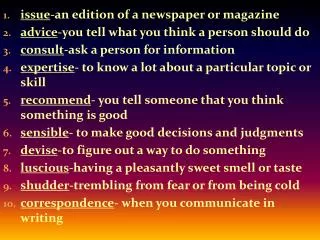issue -an edition of a newspaper or magazine advice -you tell what you think a person should do