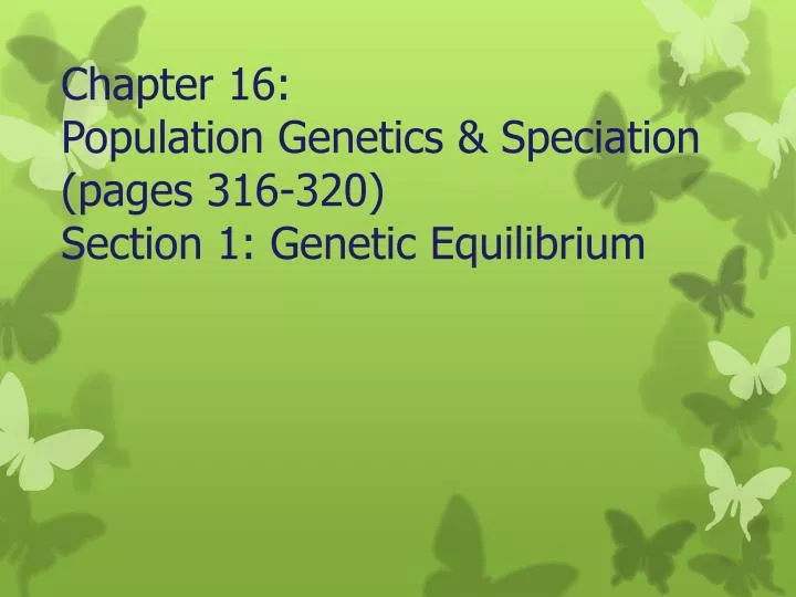 chapter 16 population genetics speciation pages 316 320 section 1 genetic equilibrium