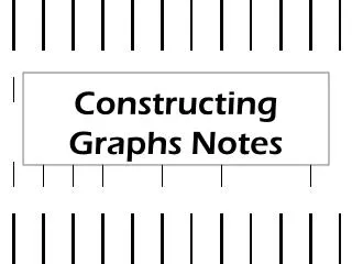 Constructing Graphs Notes