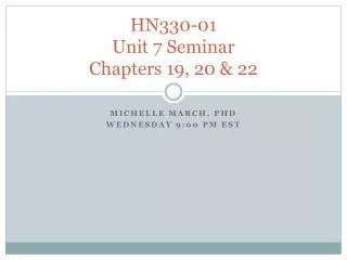HN330-01 Unit 7 Seminar Chapters 19, 20 &amp; 22