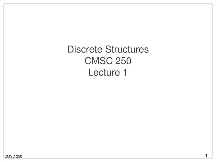 discrete structures cmsc 250 lecture 1