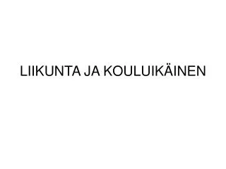 liikunta ja kouluik inen