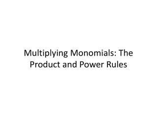 Multiplying Monomials: The Product and Power Rules