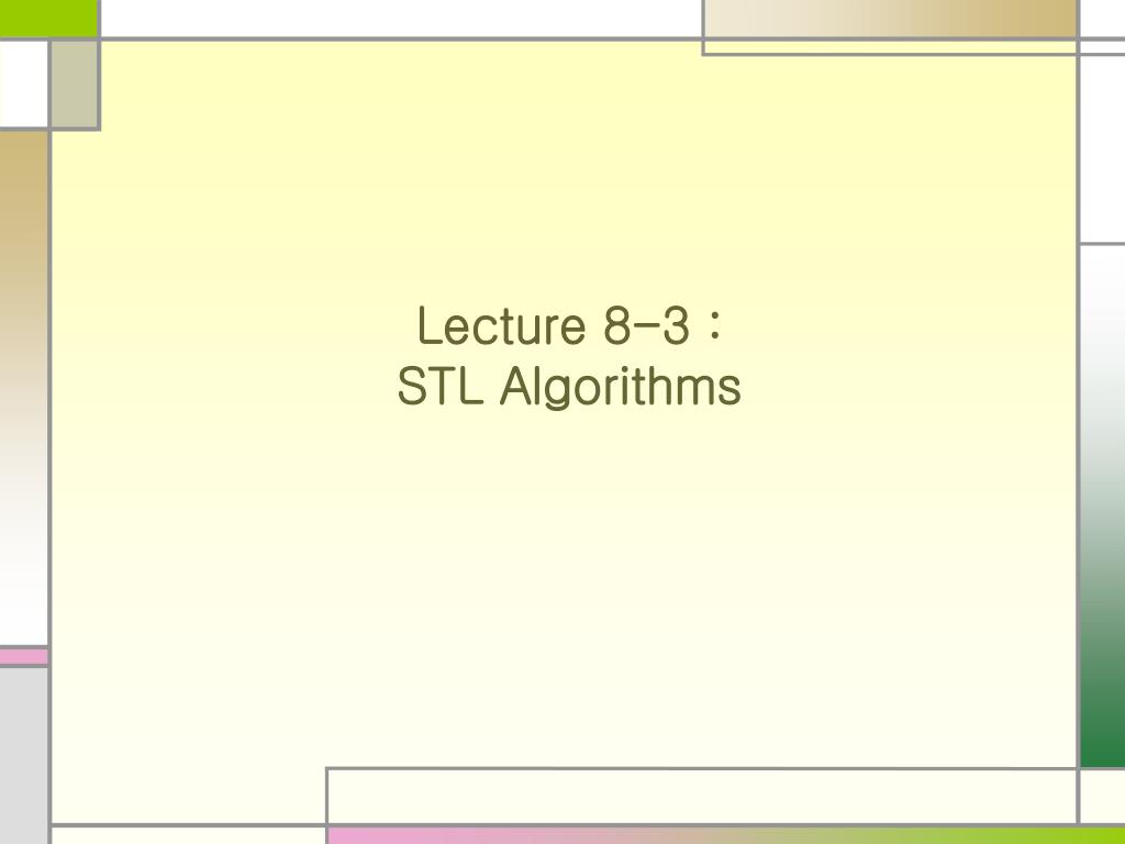 PPT - Lecture 8-3 : STL Algorithms PowerPoint Presentation, free ...