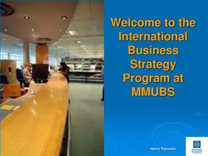 welcome to the international business strategy program at mmubs