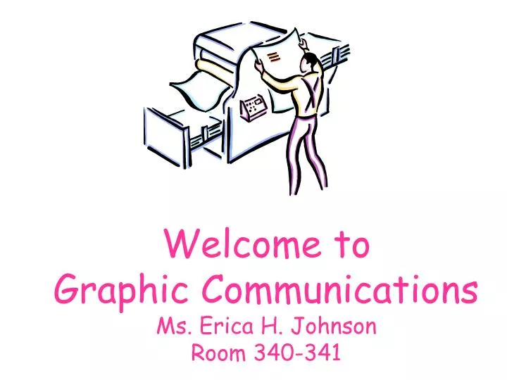welcome to graphic communications ms erica h johnson room 340 341
