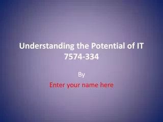 Understanding the Potential of IT 7574-334