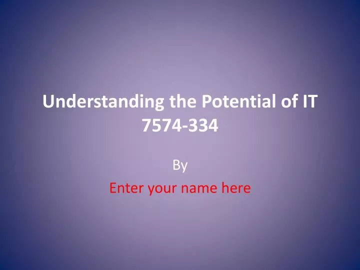 understanding the potential of it 7574 334