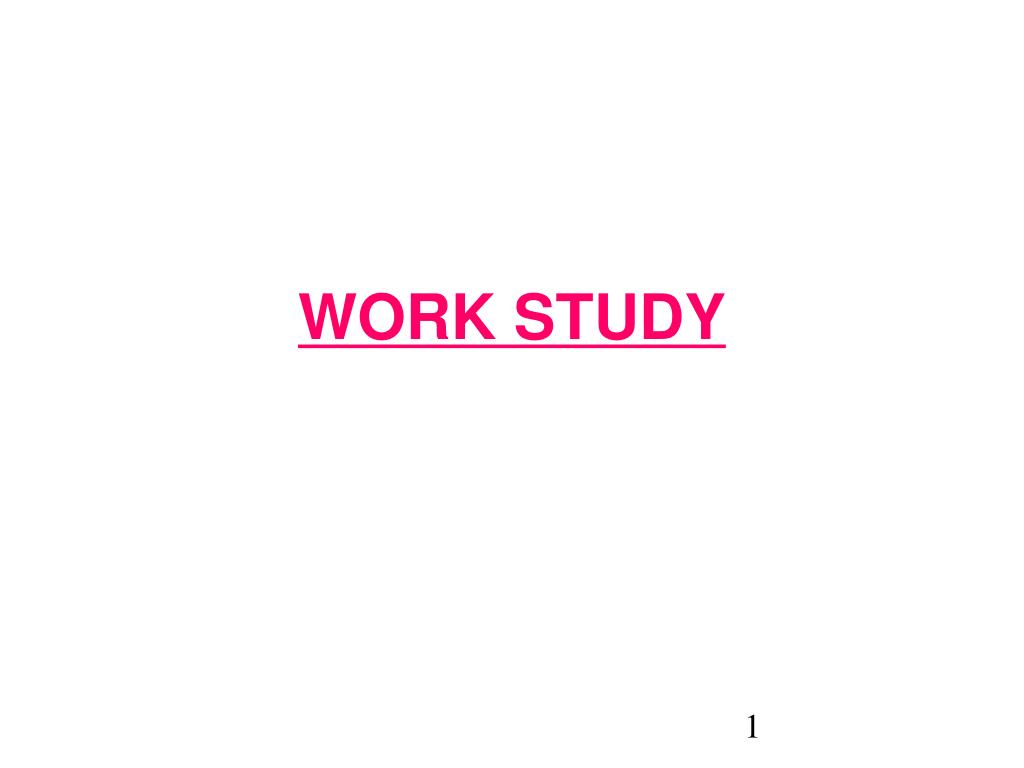 PPT - WORK STUDY PowerPoint Presentation, free download - ID:6313368