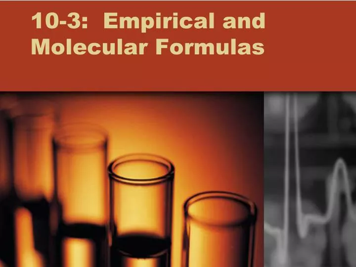 10 3 empirical and molecular formulas