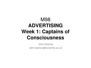 M98 ADVERTISING Week 1: Captains of Consciousness