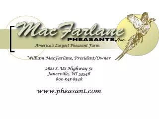 William MacFarlane, President/Owner 2821 S. US Highway 51 Janesville, WI 53546 800-345-8348
