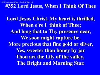 #352 Lord Jesus, When I Think Of Thee Lord Jesus Christ, My heart is thrilled,