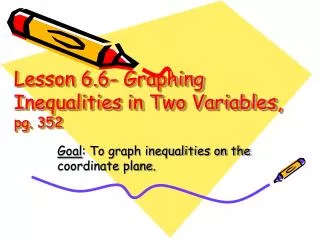 Lesson 6.6- Graphing Inequalities in Two Variables, pg. 352