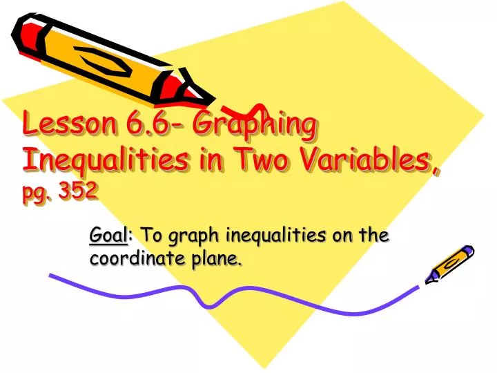 lesson 6 6 graphing inequalities in two variables pg 352