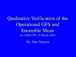 Qualitative Verification of the Operational GFS and Ensemble Mean for 1200 UTC 13 March 2003