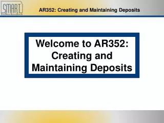 Welcome to AR352: Creating and Maintaining Deposits