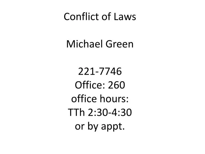 conflict of laws michael green 221 7746 office 260 office hours tth 2 30 4 30 or by appt