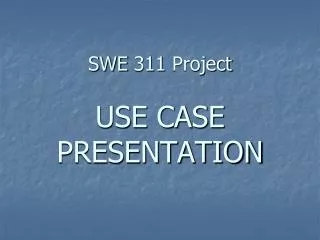 SWE 311 Project USE CASE PRESENTATION