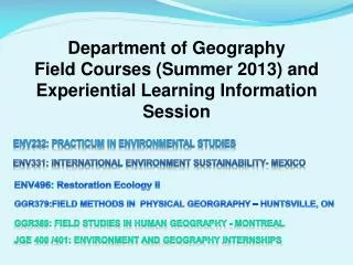 Department of Geography Field Courses (Summer 2013) and Experiential Learning Information Session