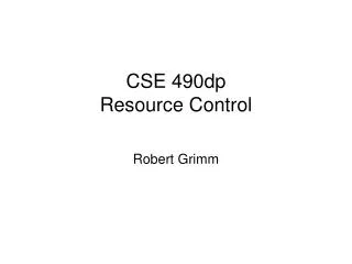 CSE 490dp Resource Control