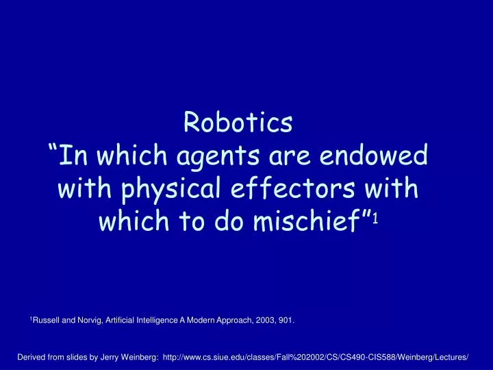 robotics in which agents are endowed with physical effectors with which to do mischief 1