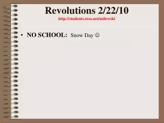 Revolutions 2/22/10 students.resa/milewski