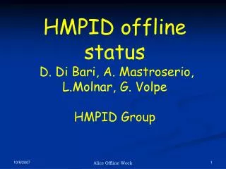 HMPID offline status D. Di Bari, A. Mastroserio, L.Molnar, G. Volpe HMPID Group