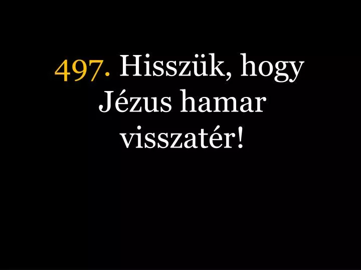 497 hissz k hogy j zus hamar visszat r