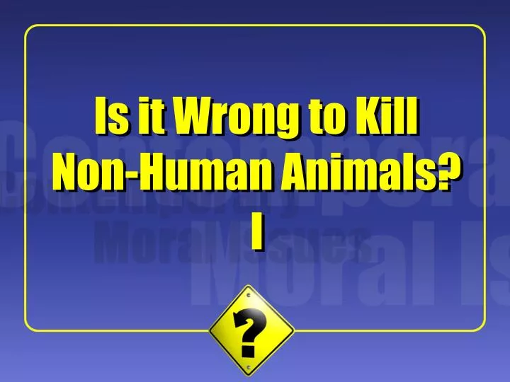 is it wrong to kill non human animals