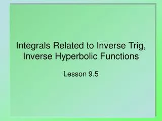 Integrals Related to Inverse Trig, Inverse Hyperbolic Functions