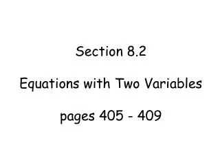 Section 8.2 Equations with Two Variables pages 405 - 409