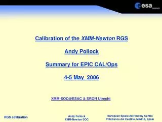 Calibration of the XMM-Newton RGS Andy Pollock Summary for EPIC CAL/Ops 4-5 May 2006