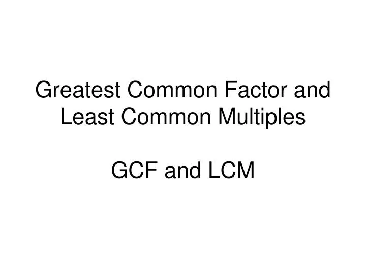 greatest common factor and least common multiples gcf and lcm