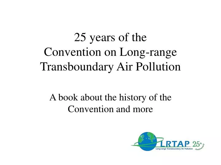 25 years of the convention on long range transboundary air pollution
