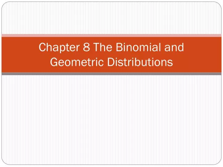 chapter 8 the binomial and geometric distributions