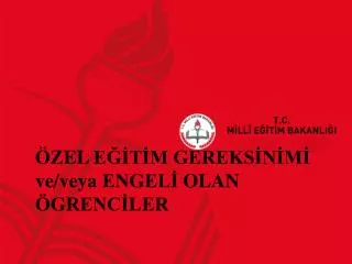 ÖZEL EĞİTİM GEREKSİNİMİ ve/veya ENGELİ OLAN ÖGRENCİLER