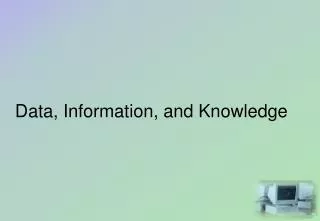 Data, Information, and Knowledge