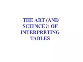 THE ART (AND SCIENCE?) OF INTERPRETING TABLES