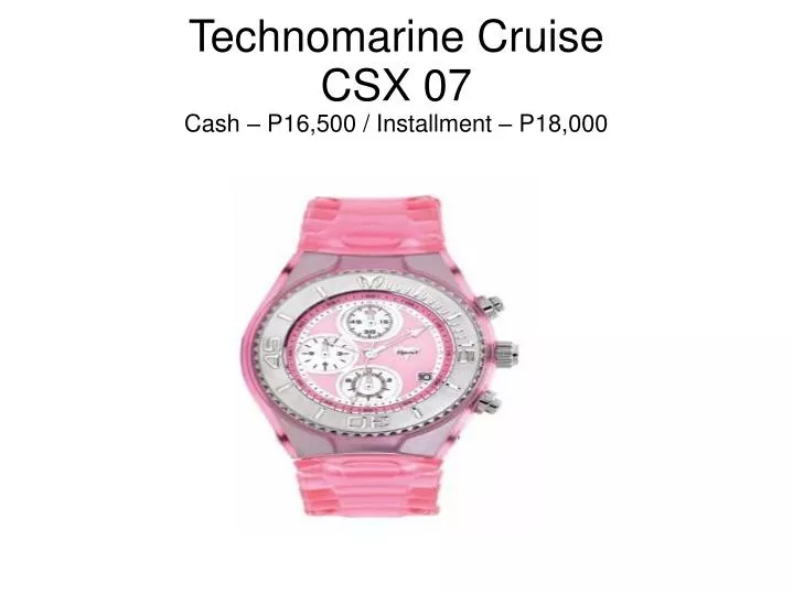 technomarine cruise csx 07 cash p16 500 installment p18 000