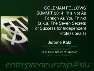 Jerome Katz Coleman Foundation Professor in Entrepreneurship John Cook School of Business