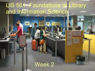 LIS 501: Foundations of Library and Information Science